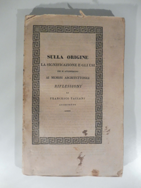 Sulla origine, la significazione e gli usi che si attribuiscono ai membri architettonici. Riflessioni
